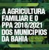 A Agricultura familiar e o PPA 2018/2021 dos Municípios da Bahia